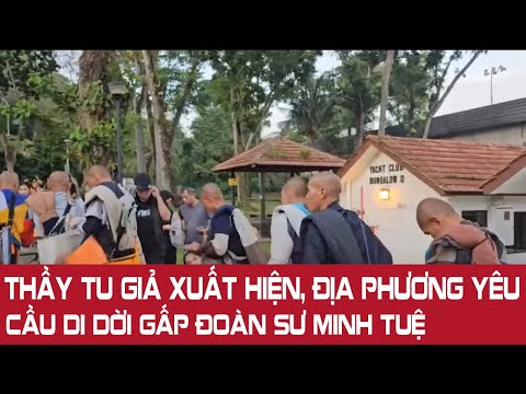 Thầy Tu Giả Xuất Hiện, Địa Phương Yêu Cầu Di Dời Gấp Đoàn Sư Minh Tuệ