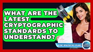 What Are The Latest Cryptographic Standards To Understand - Internet Infrastructure Explained