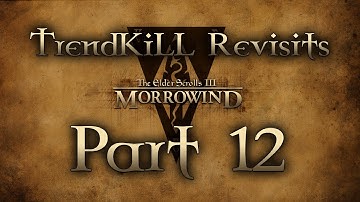 The Elder Scrolls III: Morrowind - TrendKiLL Revisits Morrowind - Part 12 (live)