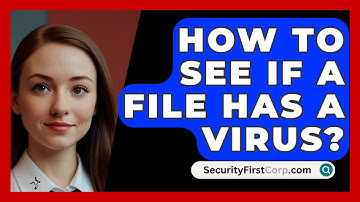 How To See If A File Has A Virus? - SecurityFirstCorp.com