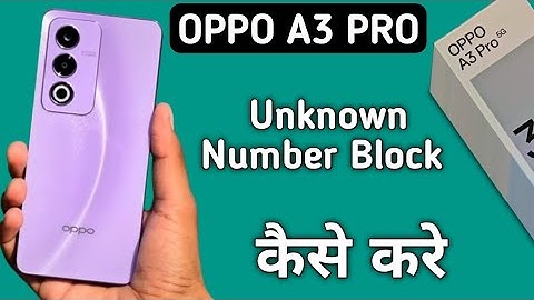 Oppo A3 Pro unknown number kaise block kare, how to block unknown number in oppo, how to add numbers