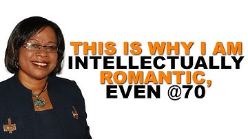 This is why I am intellectually romantic, even @70 | Dr. Charity Binka