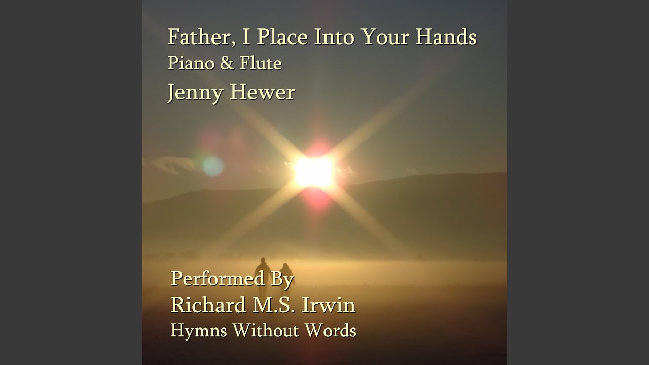 Father, I Place Into Your Hands (Piano & Flute) - YouTube