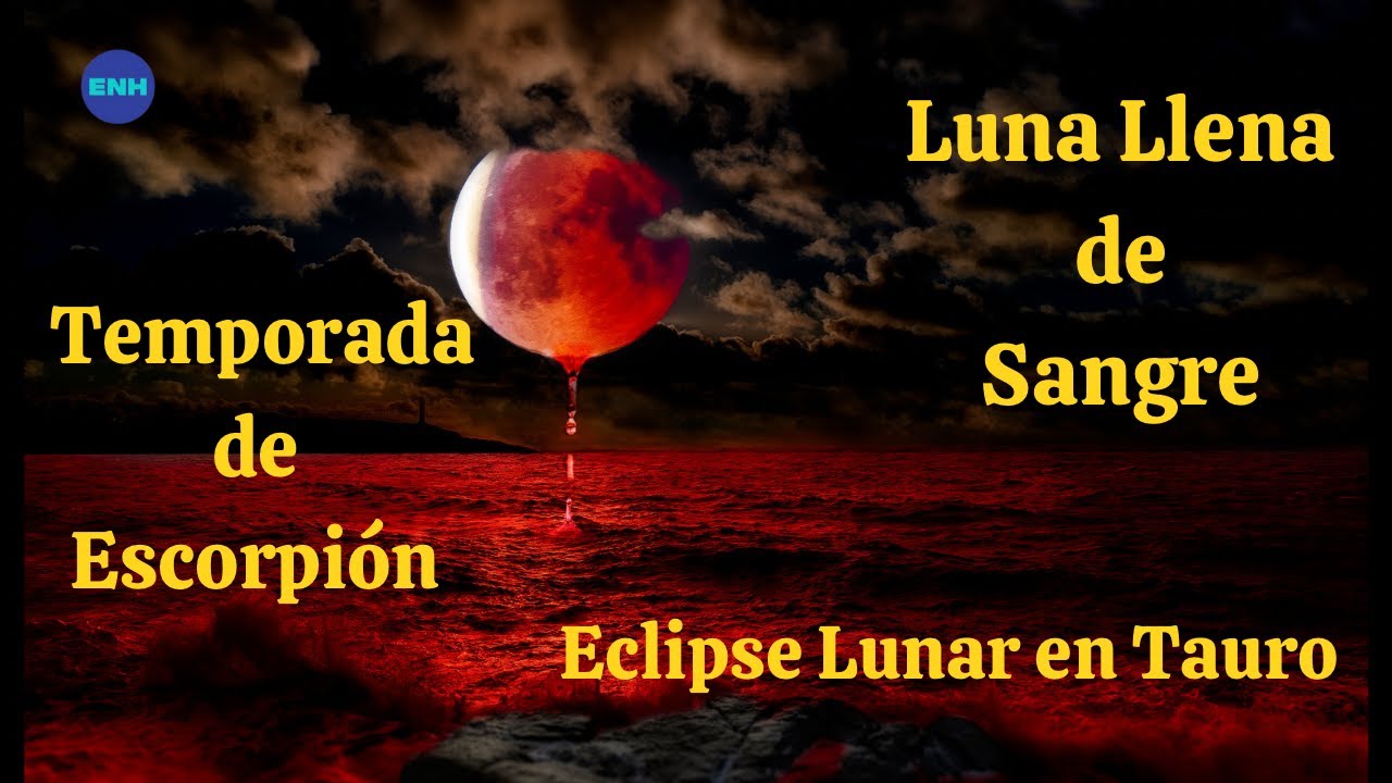 Eclipse Lunar en Tauro, Luna Llena de Sangre y Temporada de Escorpión ...