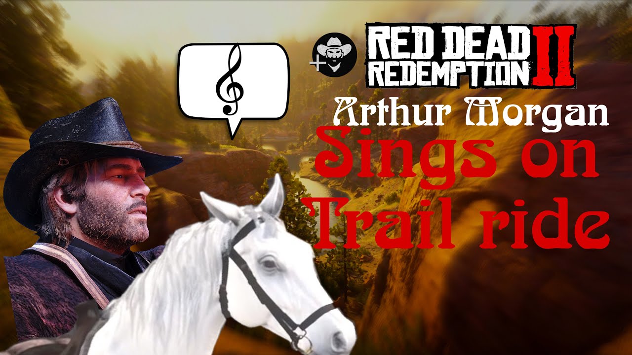 Rdr2 Arthur Morgan sings on trail ride - YouTube