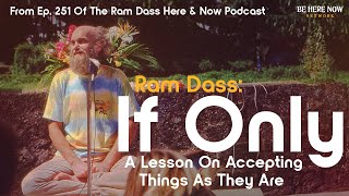 Ram Dass On Accepting Things As They Are