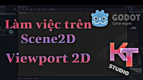 LÀM VIỆC TRÊN SCENE2D - VIEWPORT2D | GODOT ENGINE | KT STUDIO