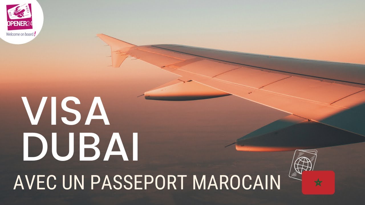 Visa DUBAI avec un passeport Marocain [🇲🇦] by Opener 24 - YouTube