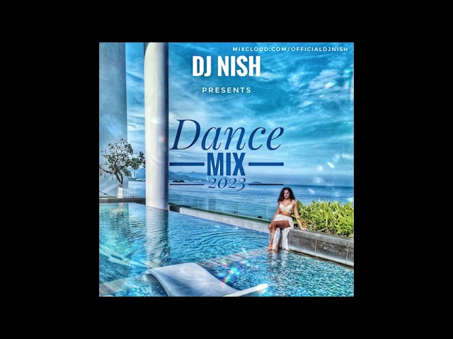 DJ Nish Dance Mix 2023 class=