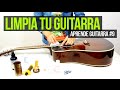 Mantenimiento Para Tu Guitarra (Limpieza ) - Aprende Guitarra#9