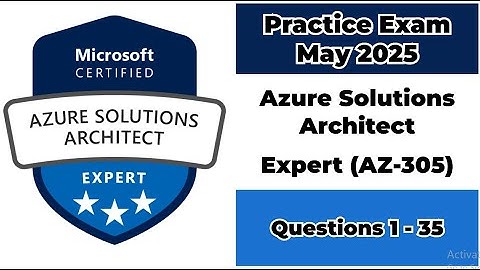 May 2025 | 1-35 Questions | Microsoft Azure Solutions Architect Expert | AZ-305