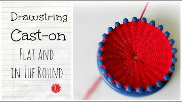 Loom Knit Cast on | Drawstring Cast-on Flat and in the Round | Loomahat