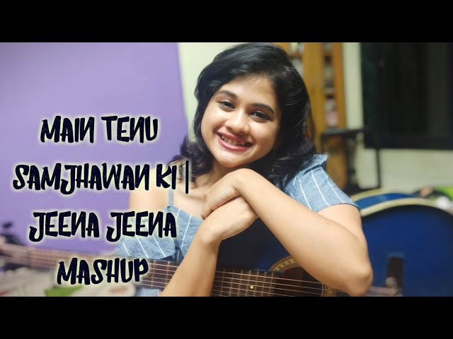 Main Tenu Samjhawan Ki | Jeena Jeena Mashup | Cover By Parbani Sinha class=