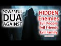 Powerful dua against hidden enemies evil people evil friends evil family members
