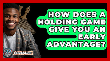 How Does A Holding Game Give You An Early Advantage? - The Board Game Xpert