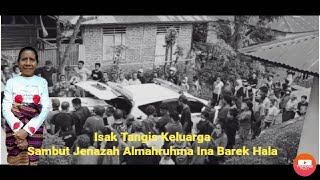Isak Tangis Keluarga Sambut Kedatangan Jenasah Almahruhma Ina Barek Hala