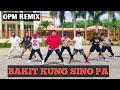 BAKIT KUNG SINO PA | OPM | REMIX | DJ FizzBryan | Dance Fitness | By team baklosh