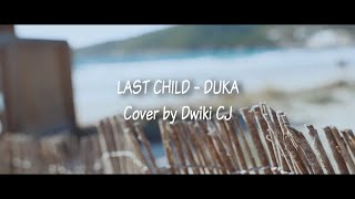 Last Child - Duka | Cover by Dwiki CJ [Lirik]