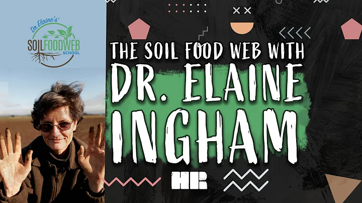 The Soil Food Web | Dr. Elaine Ingham | Agriculture & Biology | #187 HR @soilfoodwebschool