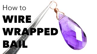 How To: Wire Wrapped Bail (for a briolette)