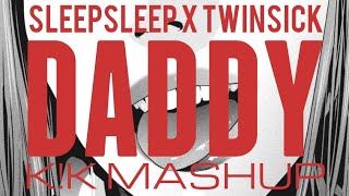 SLEEPSLEEP X TWINSICK - DADDY FEAT. TAHLIA PARIS (K!K MASHUP)[K!K BOOSTED]