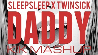 Sleepsleep X Twinsick - Daddy Feat. Tahlia Paris Kk Mashupkk Boosted