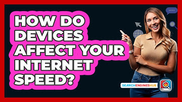 How Do Devices Affect Your Internet Speed?