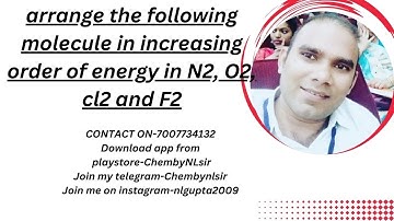 arrange the following molecule in increasing order of energy in N2, O2, cl2 and F2