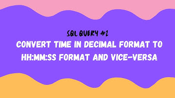 SQL Query | Query# 2 | Convert time in decimal format to HH:MM:SS format and vice-versa