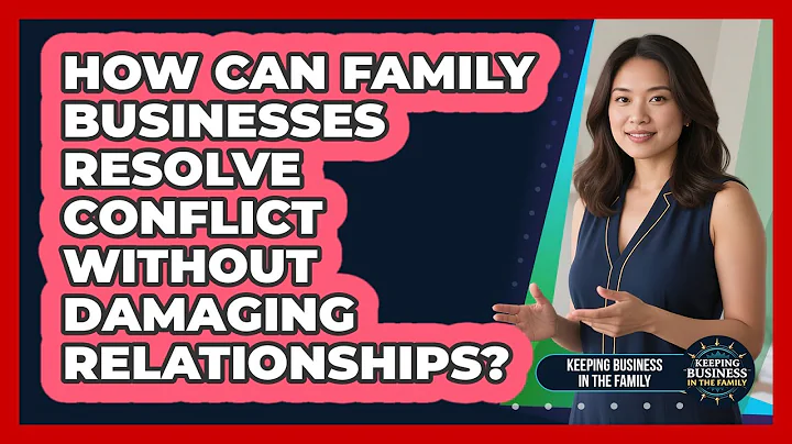How Can Family Businesses Resolve Conflict Without Damaging Relationships?
