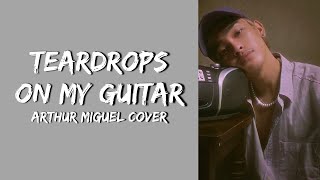 Video thumbnail of "ARTHUR MIGUEL- 'Teardrops On My Guitar' (Cover) Lyrics"