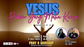 YESUS HAKIM YANG MAHA KUASA I Rabu 9 Juli 2025 - Pray & Worship #705
