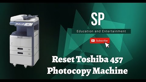 How Reset Toshiba 457 Photocopy Machine?