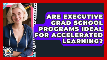Are Executive Grad School Programs Ideal For Accelerated Learning? - Grad School Mindset