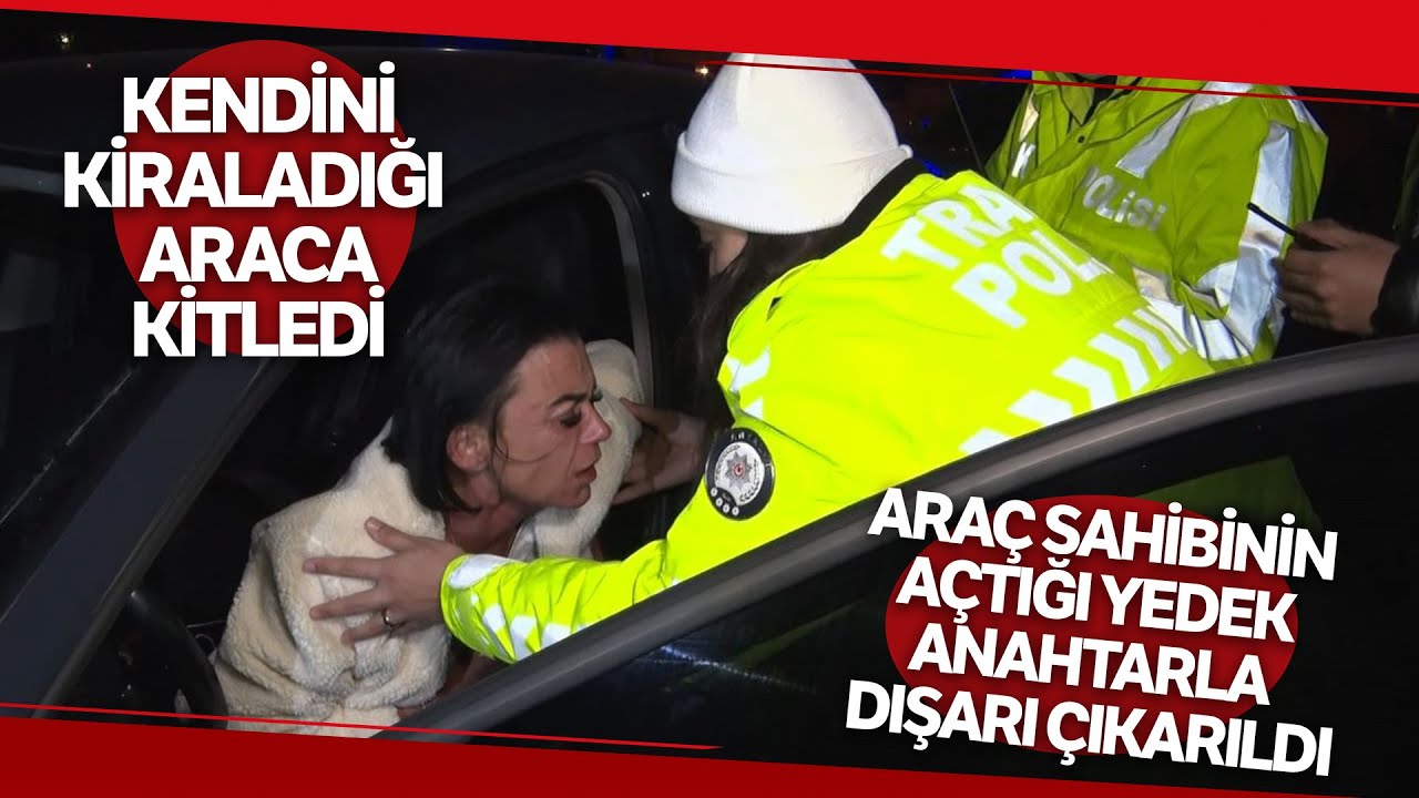 Alkollü Rus Kadın Kendini Otomobile Kilitledi, Polise Zor Anlar Yaşattı