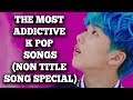 The Most Addictive K Pop Songs #6 (Non Title Song Special)