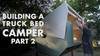 Building a Truck Bed Camper - Part 2: the Exterior Walls