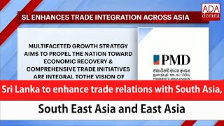 Sri Lanka to enhance trade relations with South Asia, South East Asia and East Asia (English)
