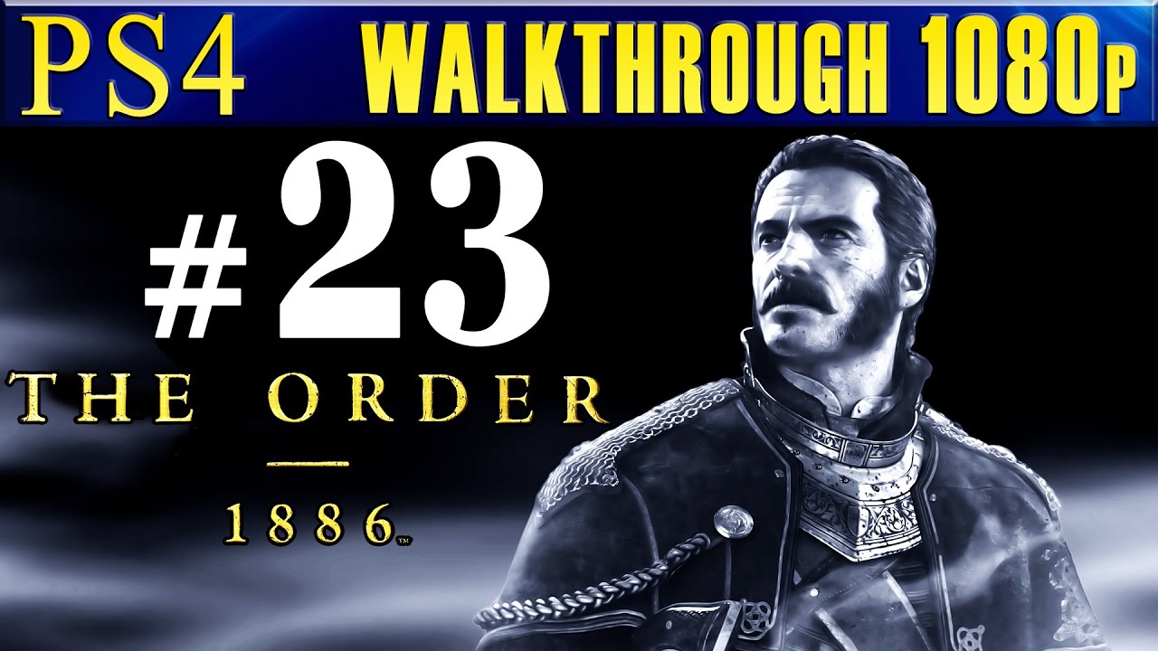 The Order 1886 Walkthrough Part 23 Gameplay Lets Play Walkthrough PS4 1080p YouTube the-order-1886-walkthrough-part-23-gameplay-lets-play-walkthrough-ps4-1080p-youtube