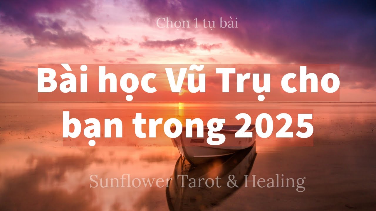 Chọn 1 tụ bài - Bài học Vũ Trụ dành cho bạn trong 2025