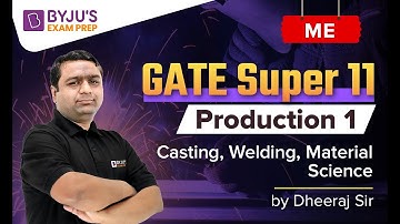 GATE Super 11 | ME | Production 1 (Casting, Welding, Material Science) | Dheeraj Sardana