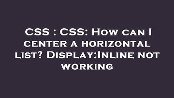 CSS : CSS: How can I center a horizontal list? Display:Inline not working