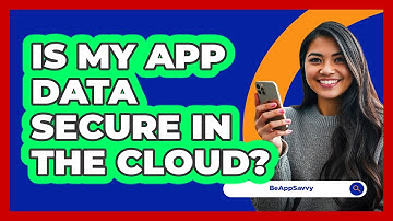 Is My App Data Secure In The Cloud?
