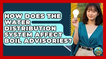 How Does The Water Distribution System Affect Boil Advisories? - Your Utilities Hub