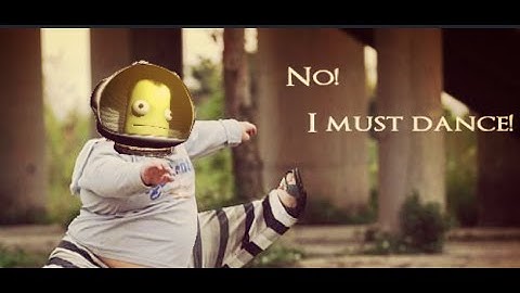 Kerbal Space Program: No! I Must Dance!