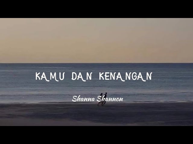 Kamu Dan Kenangan - Shanna Shannon (Lirik Lagu/Lyrics) class=