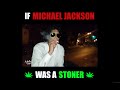 If michael jackson was a stoner