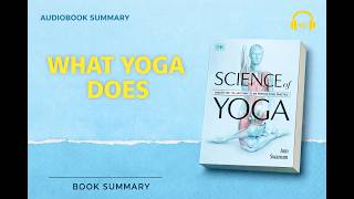 Science of Yoga | Book Summary | How Yoga Transforms Your Body & Mind