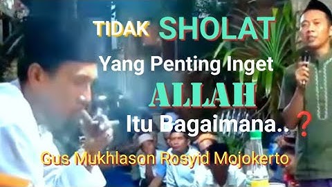 💥Tidak SHOLAT Yang Penting Ingat Allah itu Bagaimana.❓|Gus Mukhlason Rosyid Mojokerto