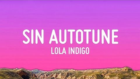 Lola Indigo - Sin Autotune (Letra/Lyrics)